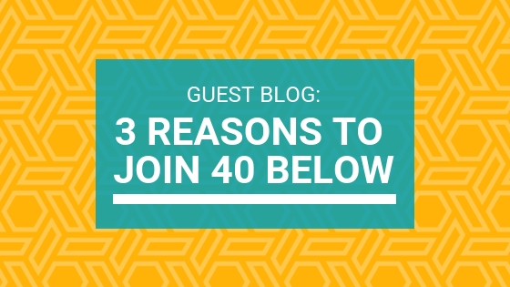 White text on a teal background that reads " Guest blog: 3 reasons to join 40 Below"